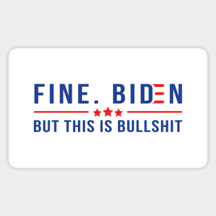 Fine. Biden But this is Bullshit Sticker